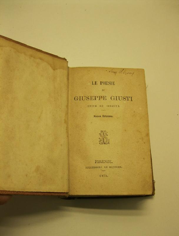Le poesie di Giuseppe Giusti edite ed inedite. Nuova edizione.